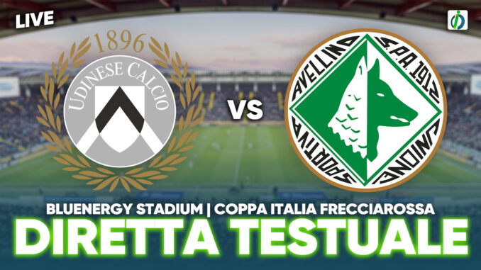 Udinese-Avellino (Coppa Italia): Tabellino e Cronaca in diretta